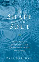 Kształt duszy: co doświadczenie mistyczne mówi nam o nas samych i rzeczywistości - The Shape of the Soul: What Mystical Experience Tells Us about Ourselves and Reality