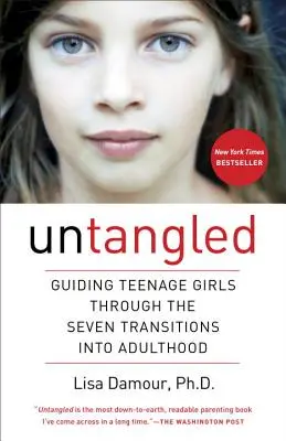 Untangled: Prowadzenie nastoletnich dziewcząt przez siedem przejść do dorosłości - Untangled: Guiding Teenage Girls Through the Seven Transitions Into Adulthood