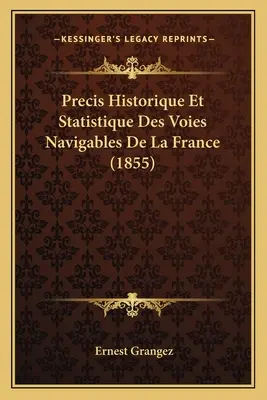 Precis Historique Et Statistique Des Voies Navigables De La France (1855)