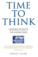 Czas na myślenie - słuchanie rozpalające ludzki umysł - Time to Think - Listening to Ignite the Human Mind