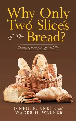 Dlaczego tylko dwie kromki chleba? Zmiana podejścia do życia - Why Only Two Slices of the Bread?: Changing How You Approach Life