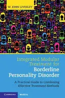 Zintegrowane leczenie modułowe zaburzeń osobowości typu borderline: Praktyczny przewodnik po łączeniu skutecznych metod leczenia - Integrated Modular Treatment for Borderline Personality Disorder: A Practical Guide to Combining Effective Treatment Methods