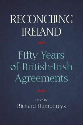 Pojednanie Irlandii: 50 lat brytyjsko-irlandzkich porozumień - Reconciling Ireland: 50 Years of British-Irish Agreements