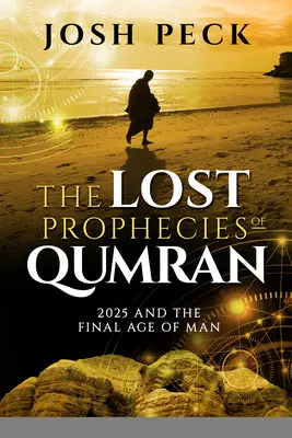 Zaginione proroctwa z Qumran: 2025 i ostateczny wiek człowieka - The Lost Prophecies of Qumran: 2025 and the Final Age of Man