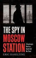 Szpieg na stacji Moskwa - polowanie kontrwywiadowców na śmiertelne zagrożenie zimnej wojny - Spy in Moscow Station - A Counterspy's Hunt for a Deadly Cold War Threat