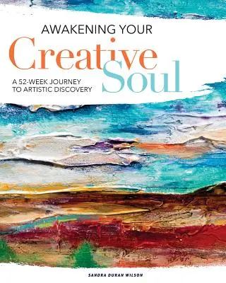 Przebudzenie kreatywnej duszy: 52-tygodniowa podróż do artystycznych odkryć - Awakening Your Creative Soul: A 52-Week Journey to Artistic Discovery