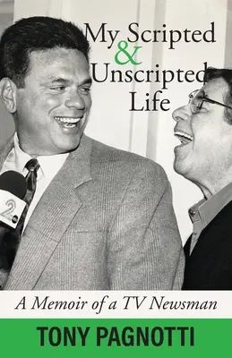 My Scripted and Unscripted Life: Pamiętnik dziennikarza telewizyjnego - My Scripted and Unscripted Life: A Memoir of a TV Newsman