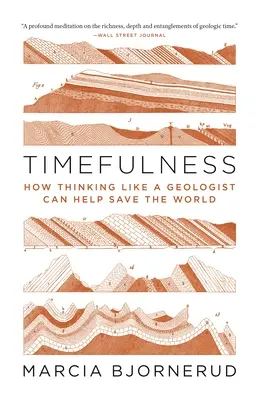 Timefulness: Jak myślenie jak geolog może pomóc ocalić świat - Timefulness: How Thinking Like a Geologist Can Help Save the World
