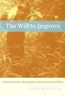 Wola poprawy: Rządowość, rozwój i praktyka polityczna - The Will to Improve: Governmentality, Development, and the Practice of Politics