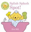 Kocham książeczki dla niemowląt Spot: Splish Splash Spot! - I Love Spot Baby Books: Splish Splash Spot!