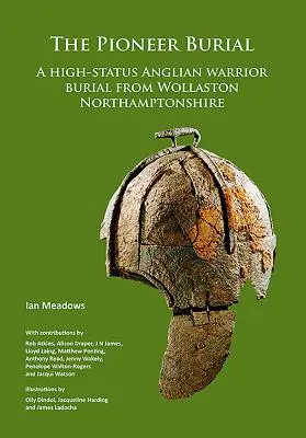 Pionierski pochówek: Pochówek wojownika o wysokim statusie z Wollaston w hrabstwie Northamptonshire - The Pioneer Burial: A High-Status Anglian Warrior Burial from Wollaston Northamptonshire