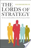 Władcy strategii: Tajna intelektualna historia nowego korporacyjnego świata - The Lords of Strategy: The Secret Intellectual History of the New Corporate World