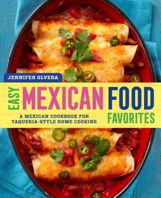 Ulubione dania kuchni meksykańskiej: Meksykańska książka kucharska do domowego gotowania w stylu Taqueria - Easy Mexican Food Favorites: A Mexican Cookbook for Taqueria-Style Home Cooking