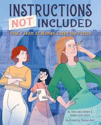 Nie dołączono instrukcji: Jak zespół kobiet zakodował przyszłość - Instructions Not Included: How a Team of Women Coded the Future