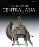 Historia Azji Środkowej: Era jedwabnych szlaków - The History of Central Asia: The Age of the Silk Roads