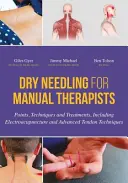 Suche igłowanie dla terapeutów manualnych: Punkty, techniki i zabiegi, w tym elektroakupunktura i zaawansowane techniki ścięgien - Dry Needling for Manual Therapists: Points, Techniques and Treatments, Including Electroacupuncture and Advanced Tendon Techniques