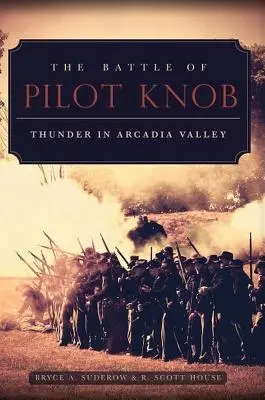 Bitwa o Pilot Knob: Grzmoty w dolinie Arkadii - The Battle of Pilot Knob: Thunder in Arcadia Valley