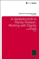A Gedenkschrift to Randy Hodson: Praca z godnością - A Gedenkschrift to Randy Hodson: Working with Dignity