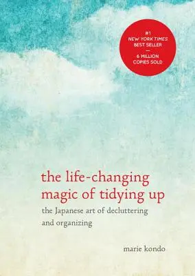 Zmieniająca życie magia porządkowania: Japońska sztuka porządkowania i organizowania - The Life-Changing Magic of Tidying Up: The Japanese Art of Decluttering and Organizing