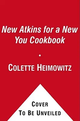 The New Atkins for a New You Cookbook, 2: 200 prostych i pysznych przepisów niskowęglowodanowych w 30 minut lub mniej - The New Atkins for a New You Cookbook, 2: 200 Simple and Delicious Low-Carb Recipes in 30 Minutes or Less