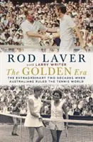 Złota Era: Niezwykłe dwie dekady, w których Australijczycy rządzili światem tenisa - The Golden Era: The Extraordinary Two Decades When Australians Ruled the Tennis World