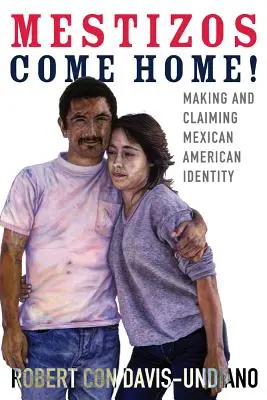 Mestizos wracają do domu!, 19: Tworzenie i roszczenie meksykańskiej tożsamości amerykańskiej - Mestizos Come Home!, 19: Making and Claiming Mexican American Identity