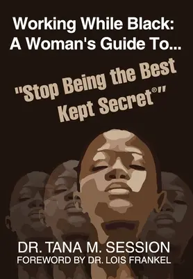 Pracując na czarno: Kobiecy przewodnik, jak przestać być najlepiej strzeżonym sekretem - Working While Black: A Woman's Guide to Stop Being the Best Kept Secret