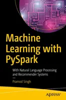 Uczenie maszynowe z Pyspark: Przetwarzanie języka naturalnego i systemy rekomendacji - Machine Learning with Pyspark: With Natural Language Processing and Recommender Systems