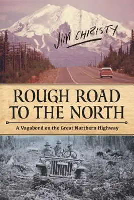 Nierówna droga na północ: Włóczęga na wielkiej północnej autostradzie - Rough Road to the North: A Vagabond on the Great Northern Highway