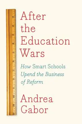 Po wojnach edukacyjnych: jak inteligentne szkoły zmieniają biznes reform - After the Education Wars: How Smart Schools Upend the Business of Reform