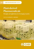 Farmaceutyki pochodzenia roślinnego: Zasady i zastosowania dla krajów rozwijających się - Plant-Derived Pharmaceuticals: Principles and Applications for Developing Countries