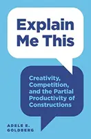 Explain Me This: Kreatywność, konkurencja i częściowa produktywność konstrukcji - Explain Me This: Creativity, Competition, and the Partial Productivity of Constructions