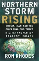 Powstanie północnej burzy: Rosja, Iran i powstająca koalicja wojskowa czasów ostatecznych przeciwko Izraelowi - Northern Storm Rising: Russia, Iran, and the Emerging End-Times Military Coalition Against Israel