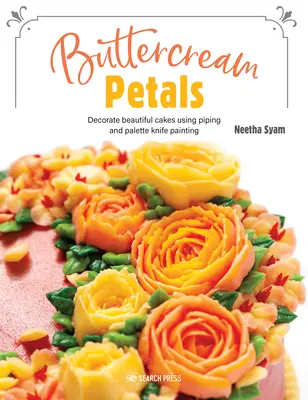 Buttercream Petals: Wibrujące kwiaty dla oszałamiających ciast przy użyciu malowania lukrem i nożem paletowym - Buttercream Petals: Vibrant Flowers for Stunning Cakes Using Piping and Palette-Knife Painting