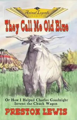 They Call Me Old Blue: Albo jak pomogłem Charlesowi Goodnightowi wynaleźć Chuck Wagon - They Call Me Old Blue: Or How I Helped Charles Goodnight Invent the Chuck Wagon