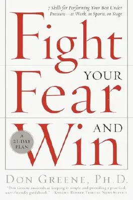 Walcz ze strachem i wygrywaj: Siedem umiejętności pozwalających osiągać najlepsze wyniki pod presją - w pracy, w sporcie, na scenie - Fight Your Fear and Win: Seven Skills for Performing Your Best Under Pressure--At Work, in Sports, on Stage