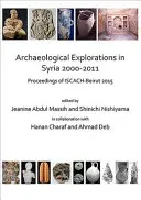 Badania archeologiczne w Syrii w latach 2000-2011: Proceedings of Iscach-Beirut 2015 - Archaeological Explorations in Syria 2000-2011: Proceedings of Iscach-Beirut 2015