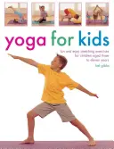 Joga dla dzieci: Zabawne i łatwe ćwiczenia rozciągające dla dzieci w wieku od trzech do jedenastu lat - Yoga for Kids: Fun and Easy Stretching Exercises for Children Aged Three to Eleven Years