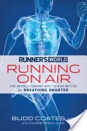 Runner's World: Running on Air: Rewolucyjny sposób na lepsze bieganie dzięki mądrzejszemu oddychaniu - Runner's World: Running on Air: The Revolutionary Way to Run Better by Breathing Smarter