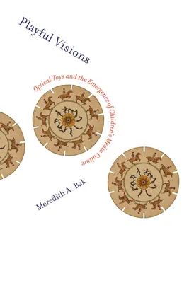 Zabawne wizje: Zabawki optyczne i powstanie dziecięcej kultury medialnej - Playful Visions: Optical Toys and the Emergence of Children's Media Culture