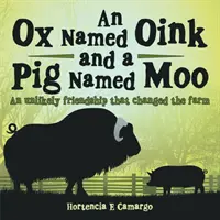 Wół o imieniu Oink i świnia o imieniu Moo: Nieprawdopodobna przyjaźń, która zmieniła farmę - An Ox Named Oink and a Pig Named Moo: An Unlikely Friendship That Changed the Farm