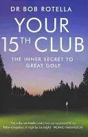 Twój 15. kij - wewnętrzny sekret wspaniałego golfa - Your 15th Club - The Inner Secret to Great Golf