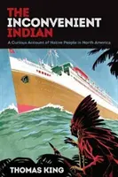 Niewygodny Indianin: Ciekawy opis rdzennych mieszkańców Ameryki Północnej - The Inconvenient Indian: A Curious Account of Native People in North America