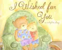 I Wished for You: Historia adopcji - I Wished for You: An Adoption Story