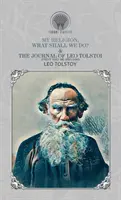 Moja religia, co robić? & Dziennik Lwa Tołstoja (tom pierwszy-1895-1899) - My Religion, What Shall We Do? & The Journal of Leo Tolstoi (First Volume-1895-1899)