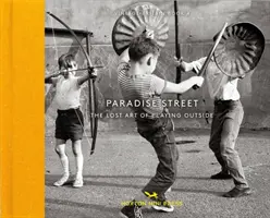 Paradise Street: Zaginiona sztuka zabawy na świeżym powietrzu - Paradise Street: The Lost Art of Playing Outside