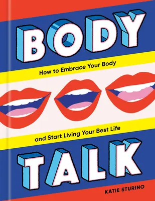 Body Talk: Jak zaakceptować swoje ciało i zacząć żyć najlepszym życiem - Body Talk: How to Embrace Your Body and Start Living Your Best Life