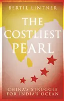 Najdroższa perła: Chińska walka o indyjski ocean - The Costliest Pearl: China's Struggle for India's Ocean