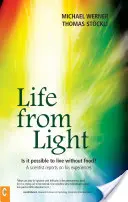 Życie ze światła: czy można żyć bez jedzenia? Naukowiec opowiada o swoich doświadczeniach - Life from Light: Is It Possible to Live Without Food?a Scientist Reports on His Experiences