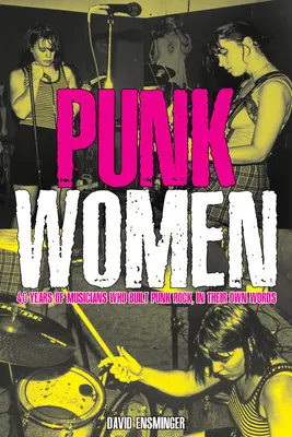 Kobiety punka: 40 lat muzyczek, które stworzyły punk rocka - Punk Women: 40 Years of Musicians Who Built Punk Rock